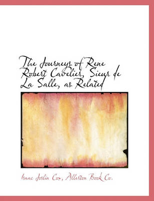 Book cover for The Journeys of Rene Robert Cavelier, Sieur de La Salle, as Related