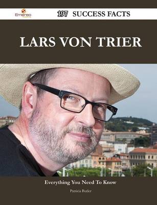 Book cover for Lars Von Trier 197 Success Facts - Everything You Need to Know about Lars Von Trier