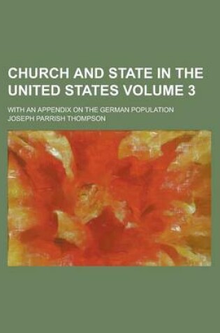 Cover of Church and State in the United States; With an Appendix on the German Population Volume 3