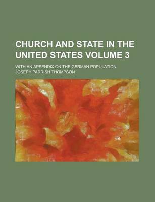 Book cover for Church and State in the United States; With an Appendix on the German Population Volume 3