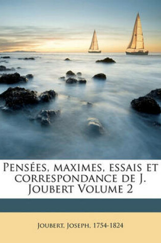 Cover of Pensees, maximes, essais et correspondance de J. Joubert Volume 2