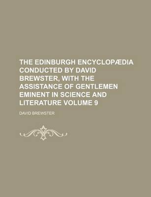 Book cover for The Edinburgh Encyclopaedia Conducted by David Brewster, with the Assistance of Gentlemen Eminent in Science and Literature Volume 9