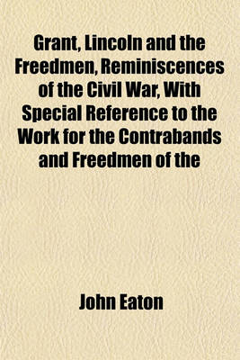 Book cover for Grant, Lincoln and the Freedmen, Reminiscences of the Civil War, with Special Reference to the Work for the Contrabands and Freedmen of the