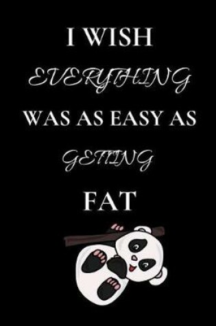 Cover of I Wish Everything Was as Easy as Getting Fat