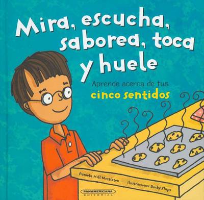 Book cover for Mira, Escucha, Saborea, Toca y Huele. Aprende Acerca de Tus Cinco Sentidos