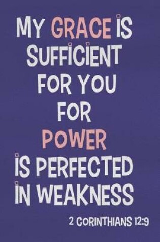 Cover of My Grace Is Sufficient for You for Power Is Perfected in Weakness - 2 Corinthians 12