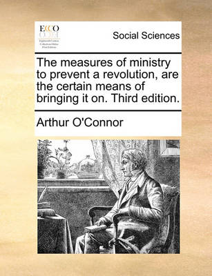 Book cover for The Measures of Ministry to Prevent a Revolution, Are the Certain Means of Bringing It On. Third Edition.