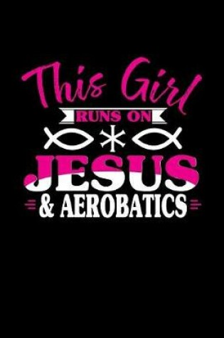 Cover of This Girl Runs on Jesus & Aerobatics