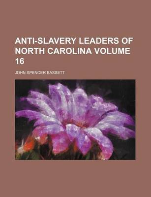 Book cover for Anti-Slavery Leaders of North Carolina Volume 16