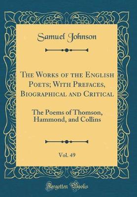 Book cover for The Works of the English Poets; With Prefaces, Biographical and Critical, Vol. 49: The Poems of Thomson, Hammond, and Collins (Classic Reprint)
