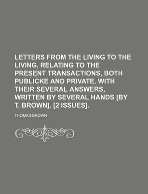 Book cover for Letters from the Living to the Living, Relating to the Present Transactions, Both Publicke and Private, with Their Several Answers, Written by