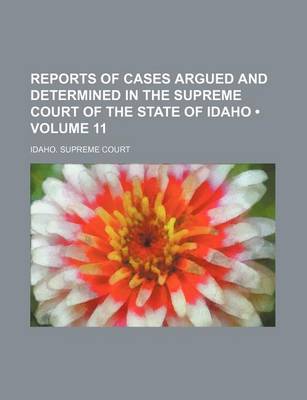 Book cover for Reports of Cases Argued and Determined in the Supreme Court of the State of Idaho (Volume 11)