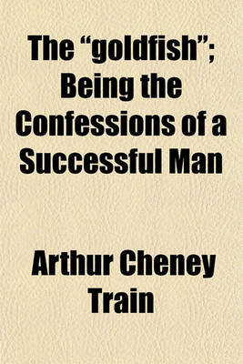 Book cover for The Goldfish; Being the Confessions of a Successful Man