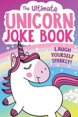 Book cover for The Ultimate Unicorn Joke Book