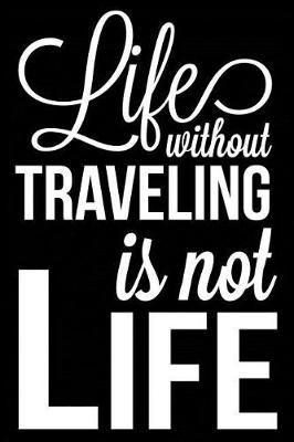 Book cover for Life Without Traveling Is Not Life