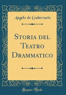 Book cover for Storia del Teatro Drammatico (Classic Reprint)