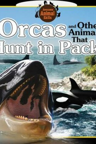 Cover of Orcas and Other Animals That Hunt in Packs
