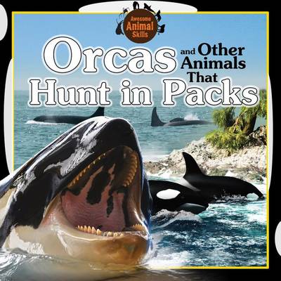 Cover of Orcas and Other Animals That Hunt in Packs