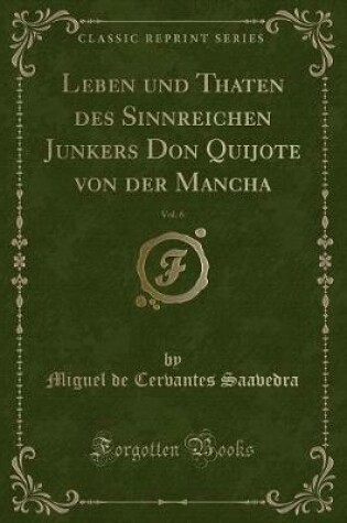 Cover of Leben Und Thaten Des Sinnreichen Junkers Don Quijote Von Der Mancha, Vol. 6 (Classic Reprint)