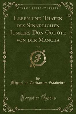 Book cover for Leben Und Thaten Des Sinnreichen Junkers Don Quijote Von Der Mancha, Vol. 6 (Classic Reprint)