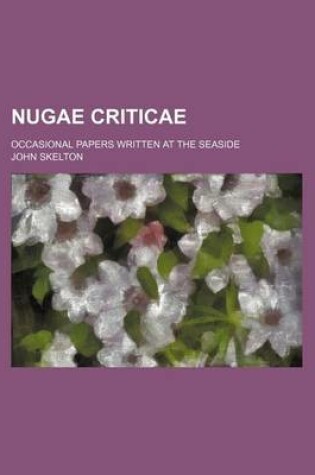 Cover of Nugae Criticae; Occasional Papers Written at the Seaside