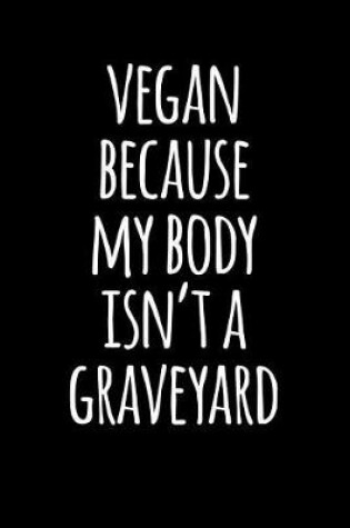 Cover of Vegan Because My Body Isn't a Graveyard