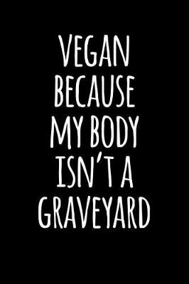 Book cover for Vegan Because My Body Isn't a Graveyard