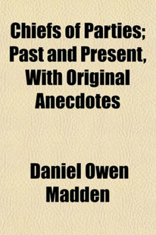 Cover of Chiefs of Parties; Past and Present, with Original Anecdotes