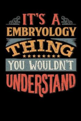 Book cover for Its A Embryology Thing You Wouldnt Understand