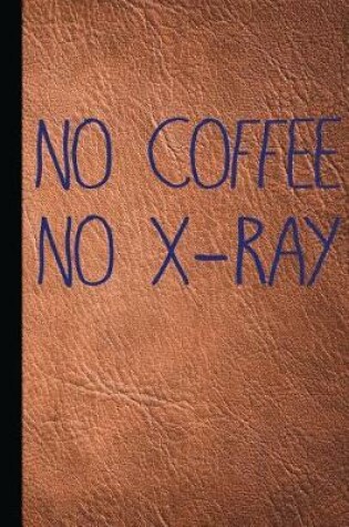 Cover of No Coffee No X-Ray