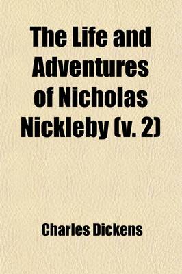 Book cover for The Life and Adventures of Nicholas Nickleby (Volume 2)