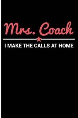 Cover of Mrs Coach I Make the Calls at Home