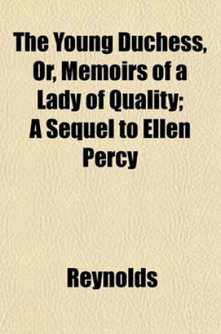 Cover of The Young Duchess, Or, Memoirs of a Lady of Quality; A Sequel to Ellen Percy