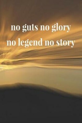 Cover of No Guts No Glory No Legend No Story
