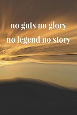 Book cover for No Guts No Glory No Legend No Story