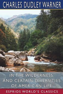 Book cover for In the Wilderness, and Certain Diversities of American Life (Esprios Classics)