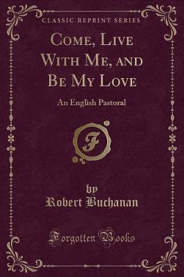 Book cover for Come, Live with Me, and Be My Love
