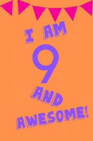 Cover of I Am 9 and Awesome!