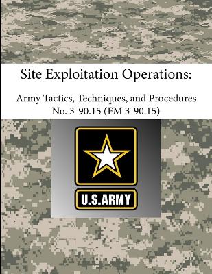 Book cover for Site Exploitation Operations: Army Tactics, Techniques, and Procedures - ATTP 3-90.15 (FM 3-90.15)