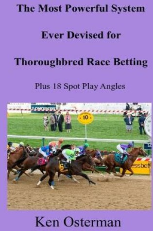 Cover of The Most Powerful System Ever Devised for Thoroughbred Race Betting Plus 18 Spot Play Angles
