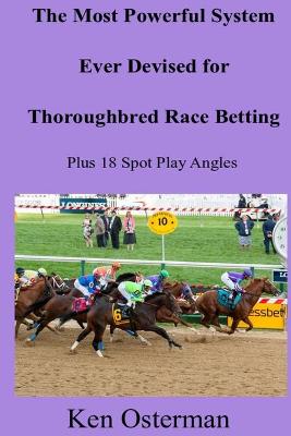 Book cover for The Most Powerful System Ever Devised for Thoroughbred Race Betting Plus 18 Spot Play Angles