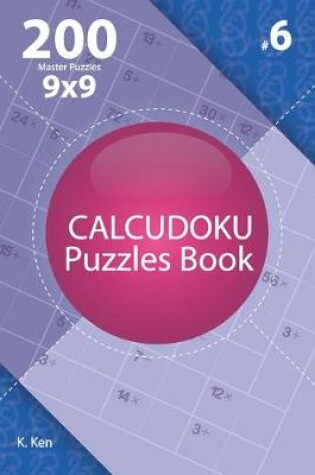 Cover of Calcudoku - 200 Master Puzzles 9x9 (Volume 6)