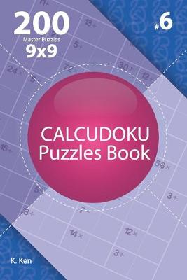 Book cover for Calcudoku - 200 Master Puzzles 9x9 (Volume 6)