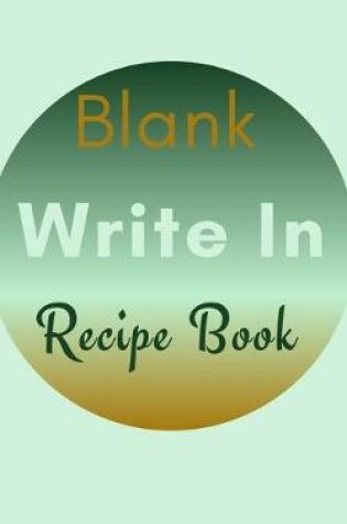 Cover of Blank Write In Recipe Book (Light Green Brown Themed Cover)