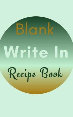 Book cover for Blank Write In Recipe Book (Light Green Brown Themed Cover)