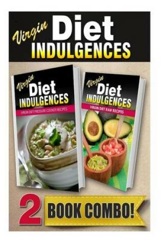 Cover of Virgin Diet Pressure Cooker Recipes and Virgin Diet Raw Recipes