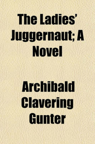 Cover of The Ladies' Juggernaut; A Novel