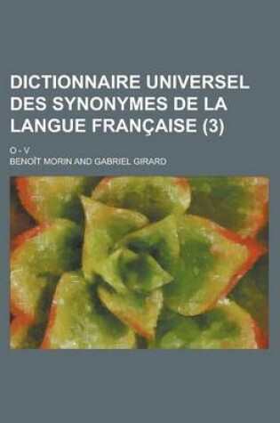 Cover of Dictionnaire Universel Des Synonymes de La Langue Francaise; O - V (3 )