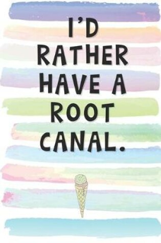 Cover of I'd Rather Have a Root Canal.