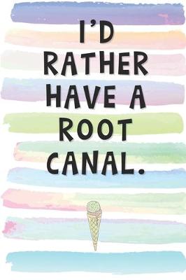 Book cover for I'd Rather Have a Root Canal.